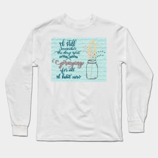 Pray for what you have now Long Sleeve T-Shirt